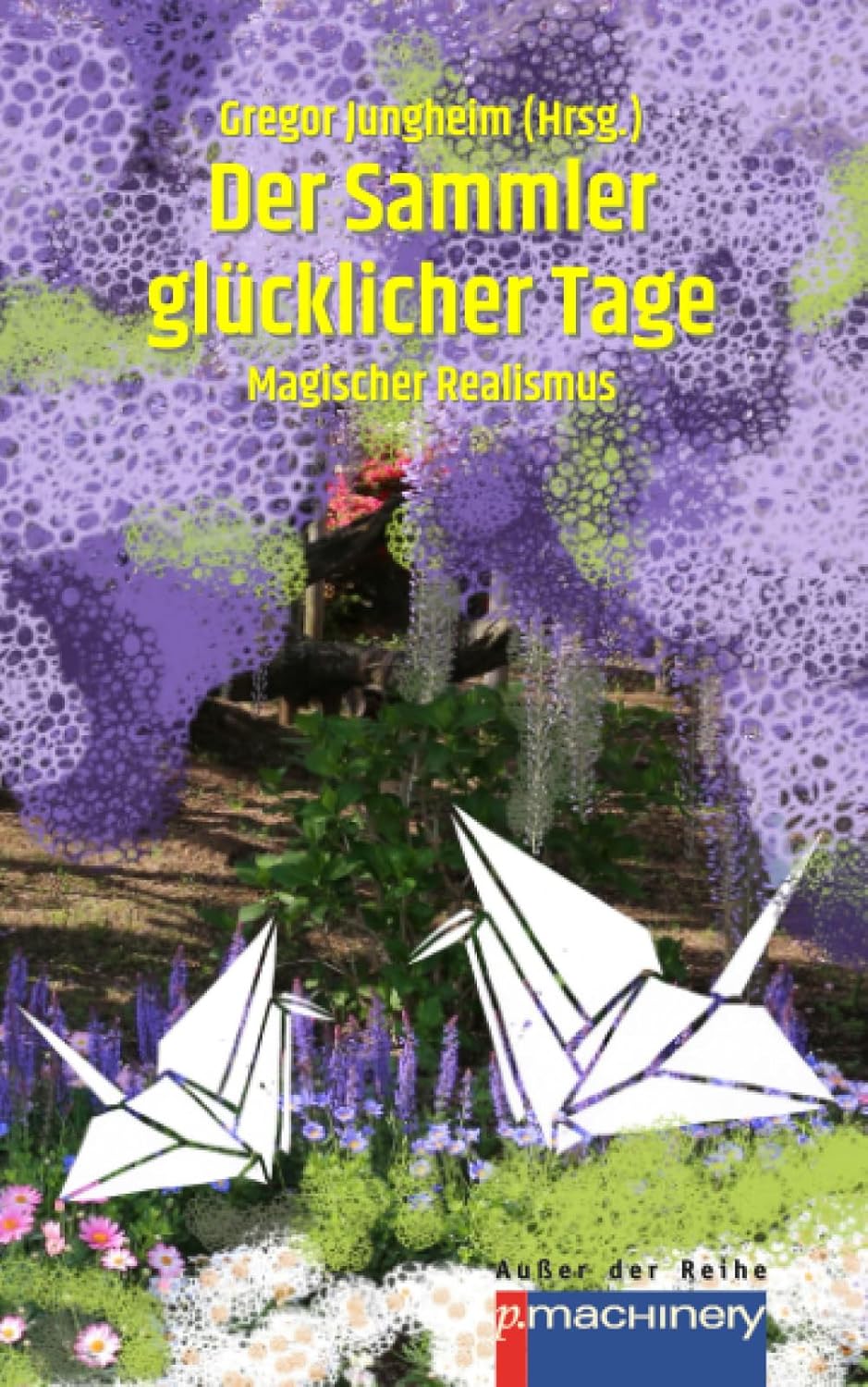 Der Sammler glücklicher Tage: Magischer Realismus